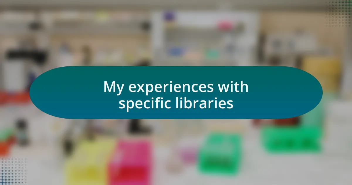My experiences with specific libraries