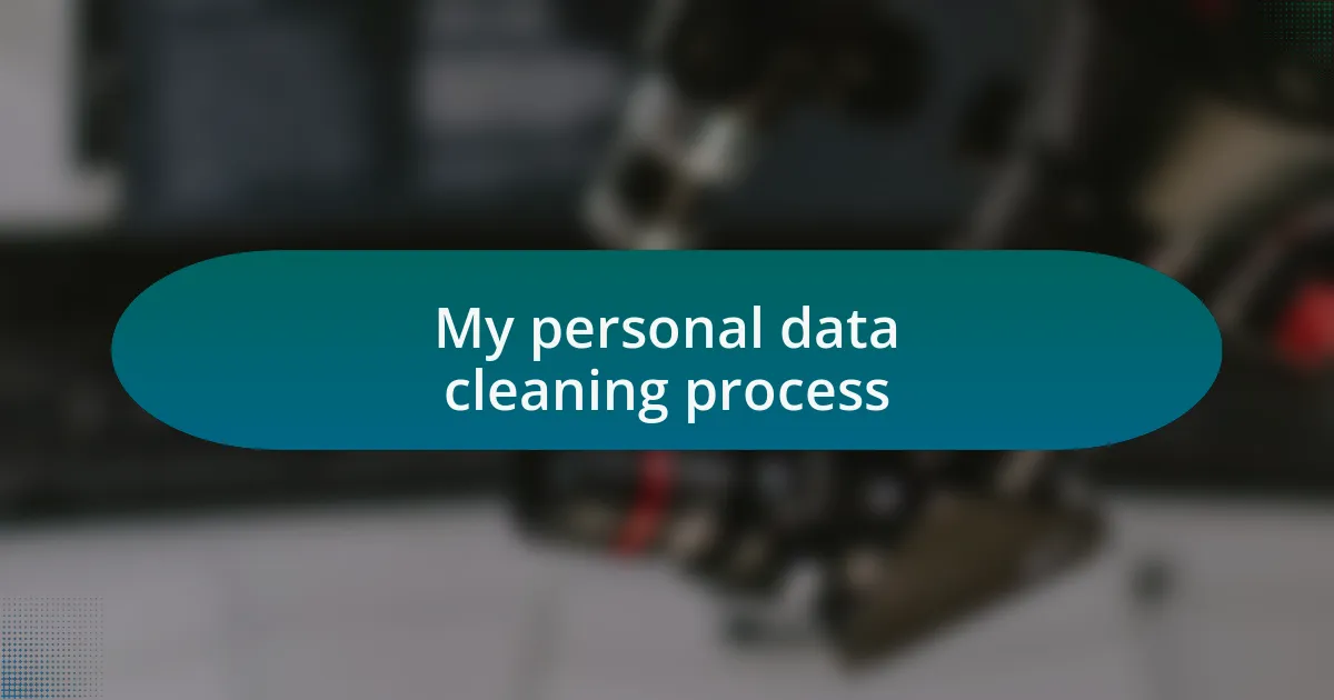 My personal data cleaning process