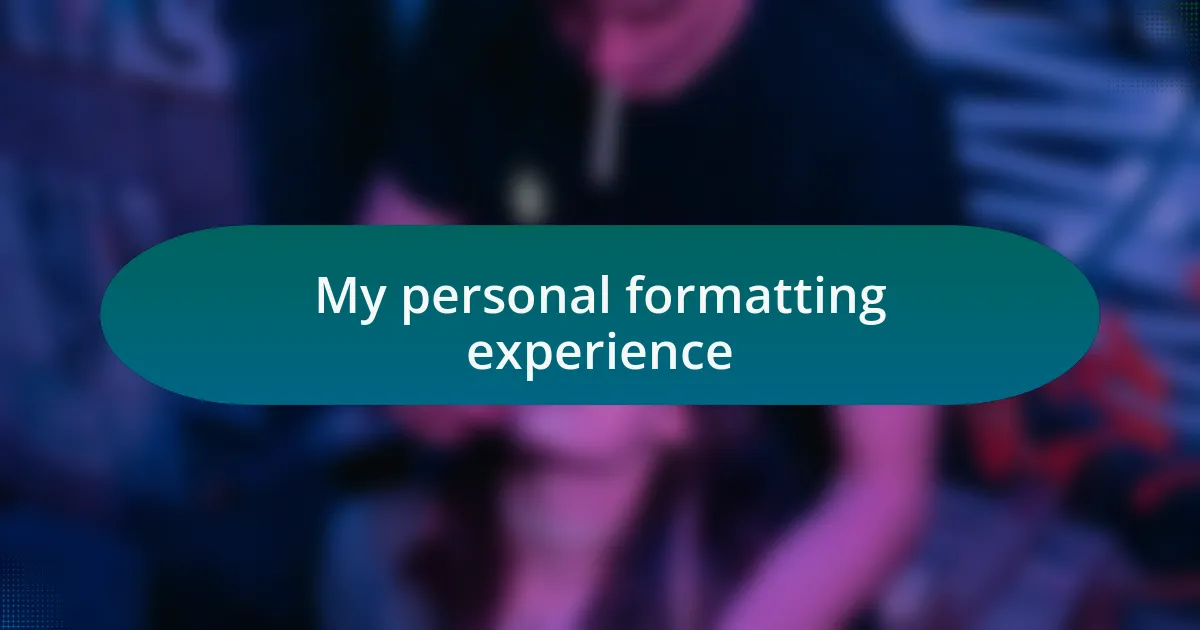 My personal formatting experience