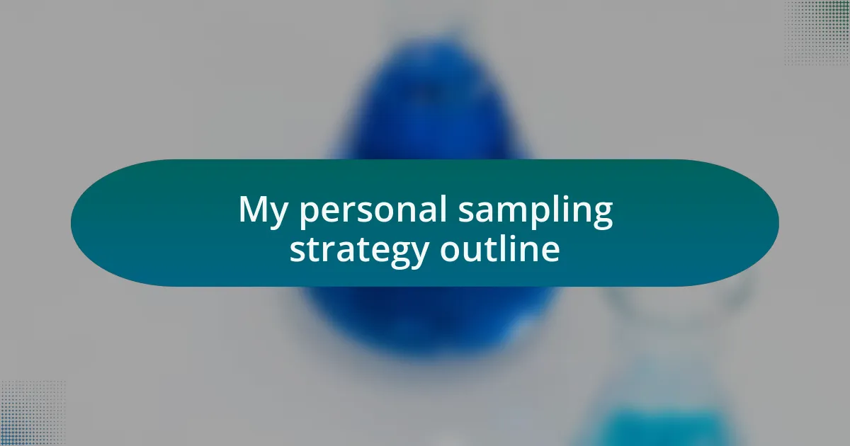 My personal sampling strategy outline