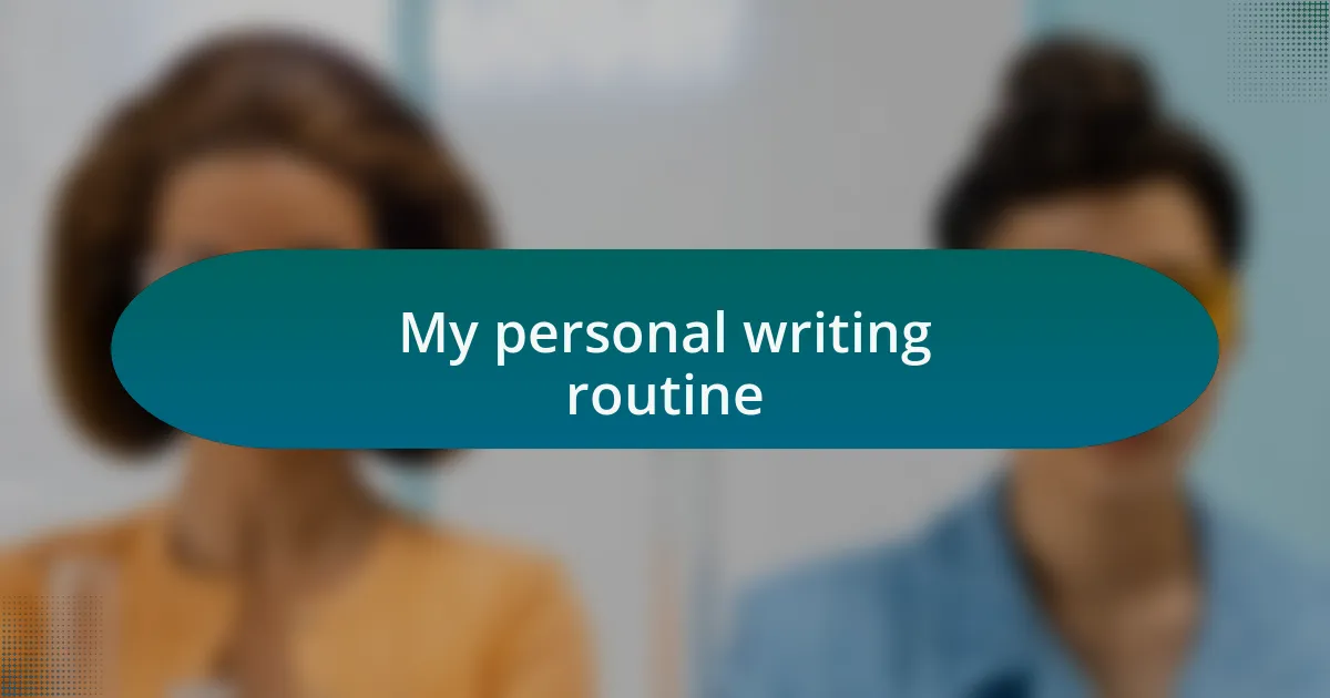 My personal writing routine