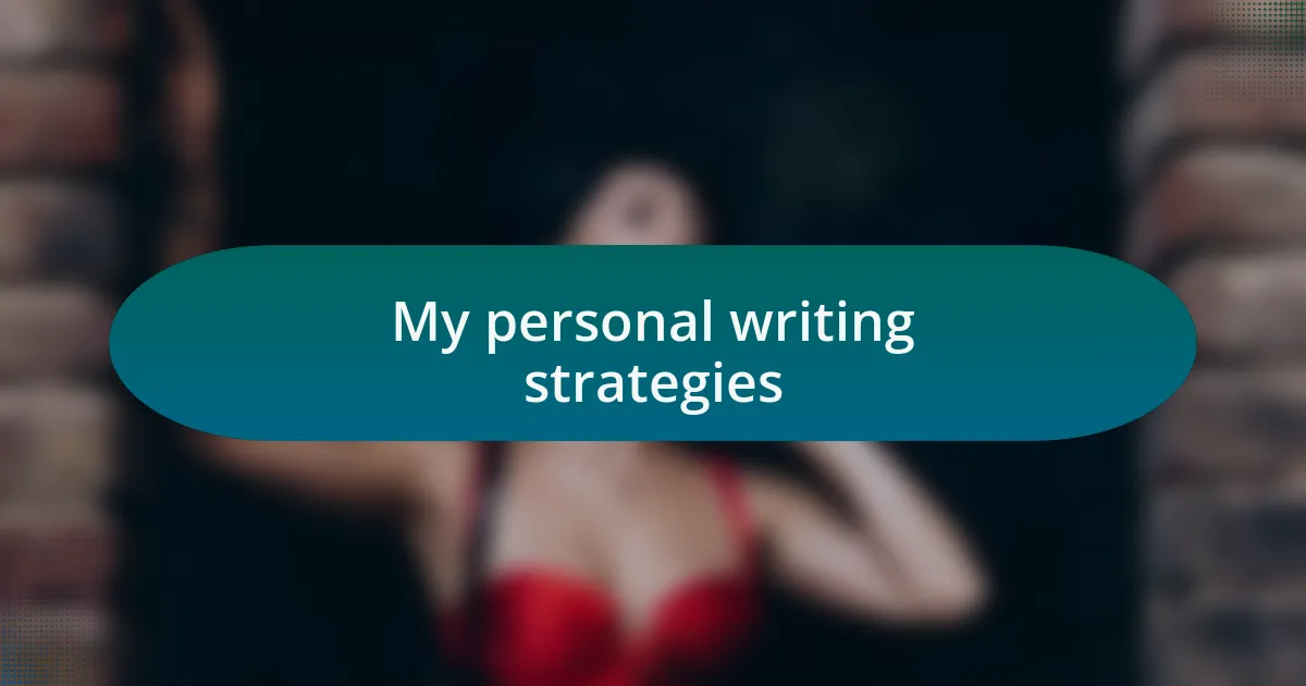 My personal writing strategies