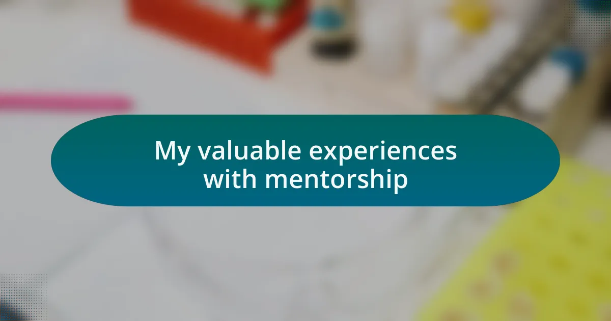 My valuable experiences with mentorship