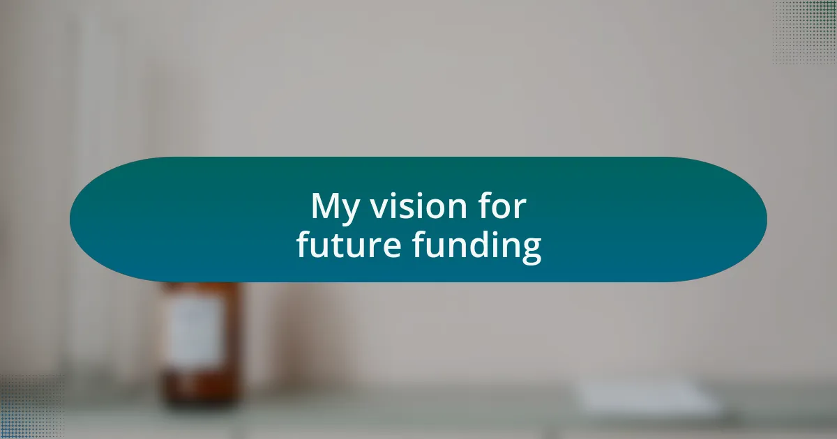 My vision for future funding