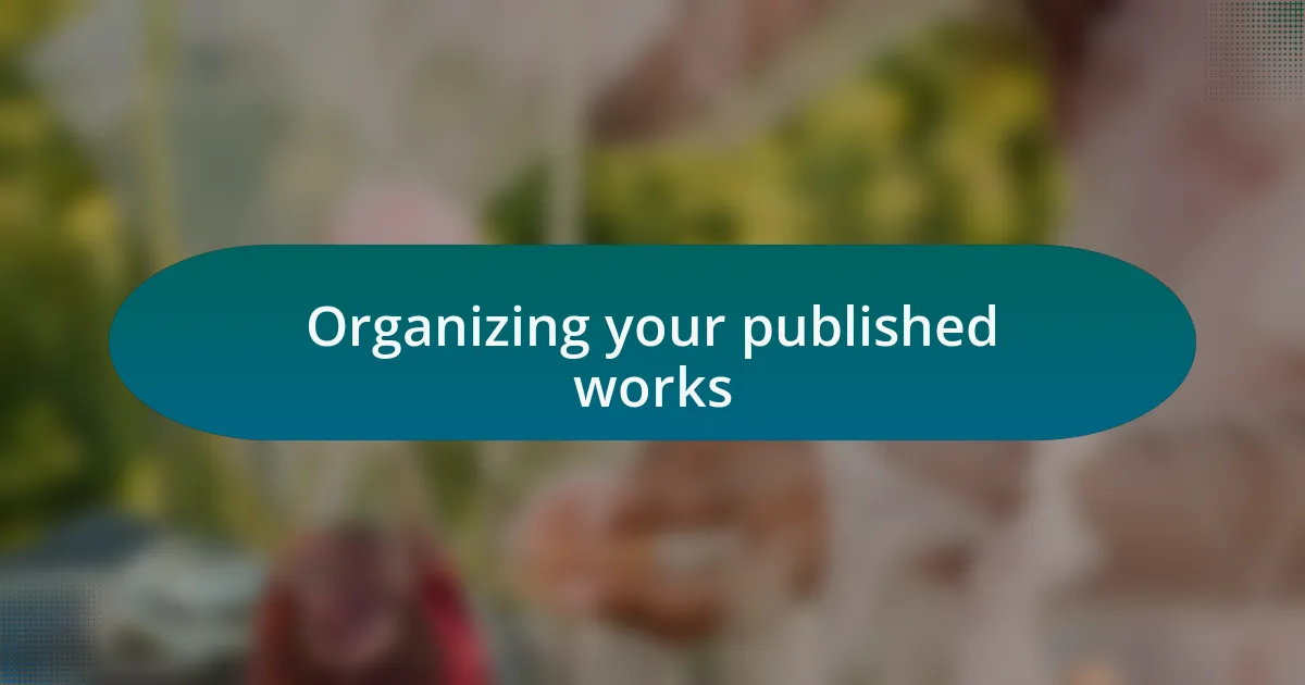 Organizing your published works