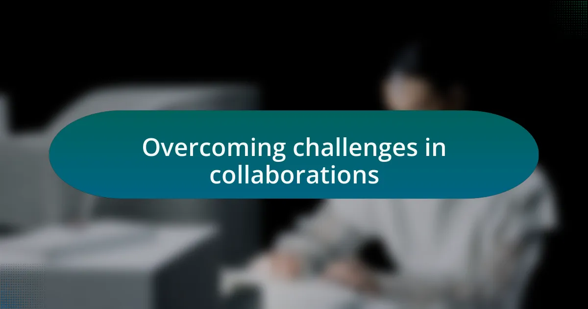 Overcoming challenges in collaborations