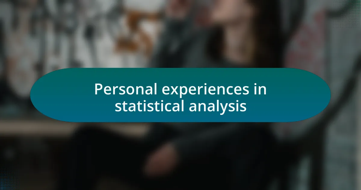 Personal experiences in statistical analysis