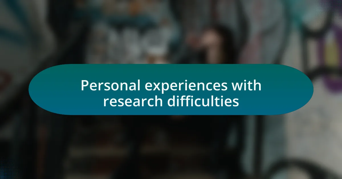 Personal experiences with research difficulties