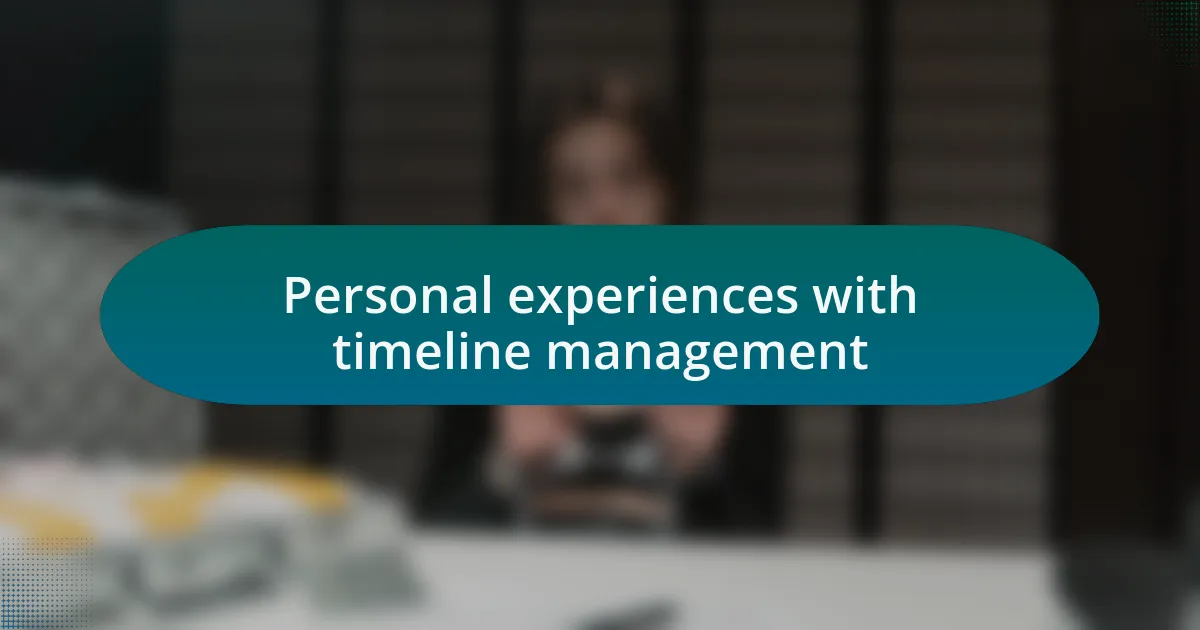 Personal experiences with timeline management