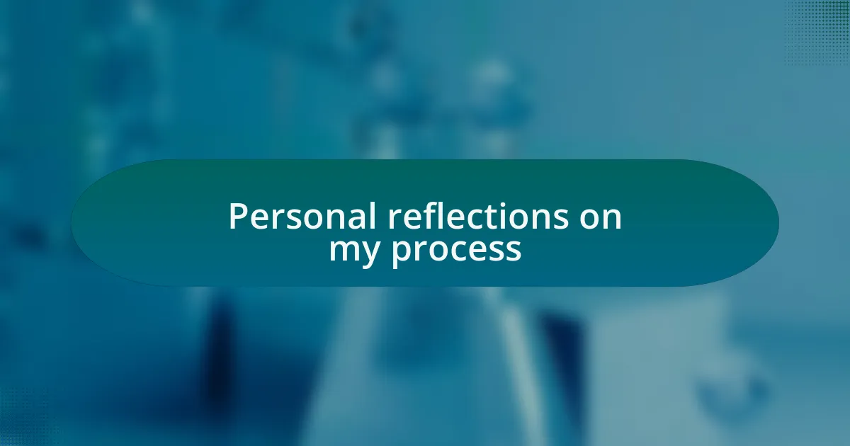 Personal reflections on my process