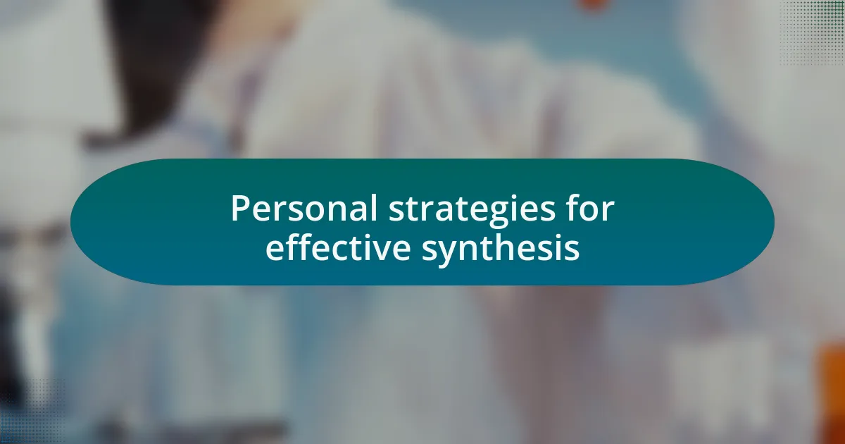 Personal strategies for effective synthesis