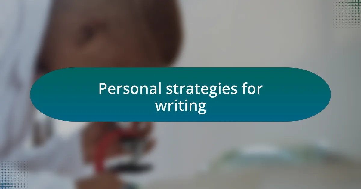 Personal strategies for writing