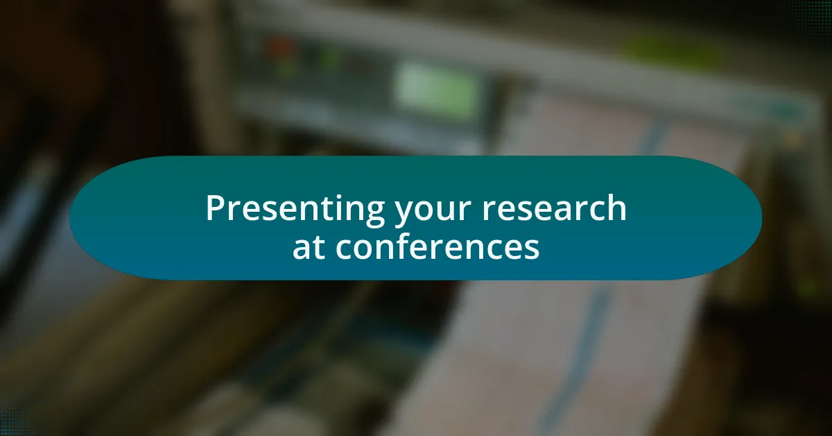 Presenting your research at conferences