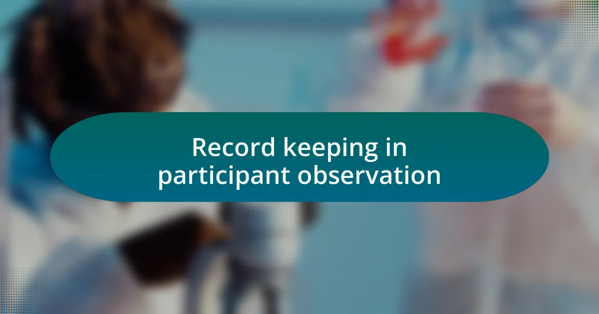 Record keeping in participant observation