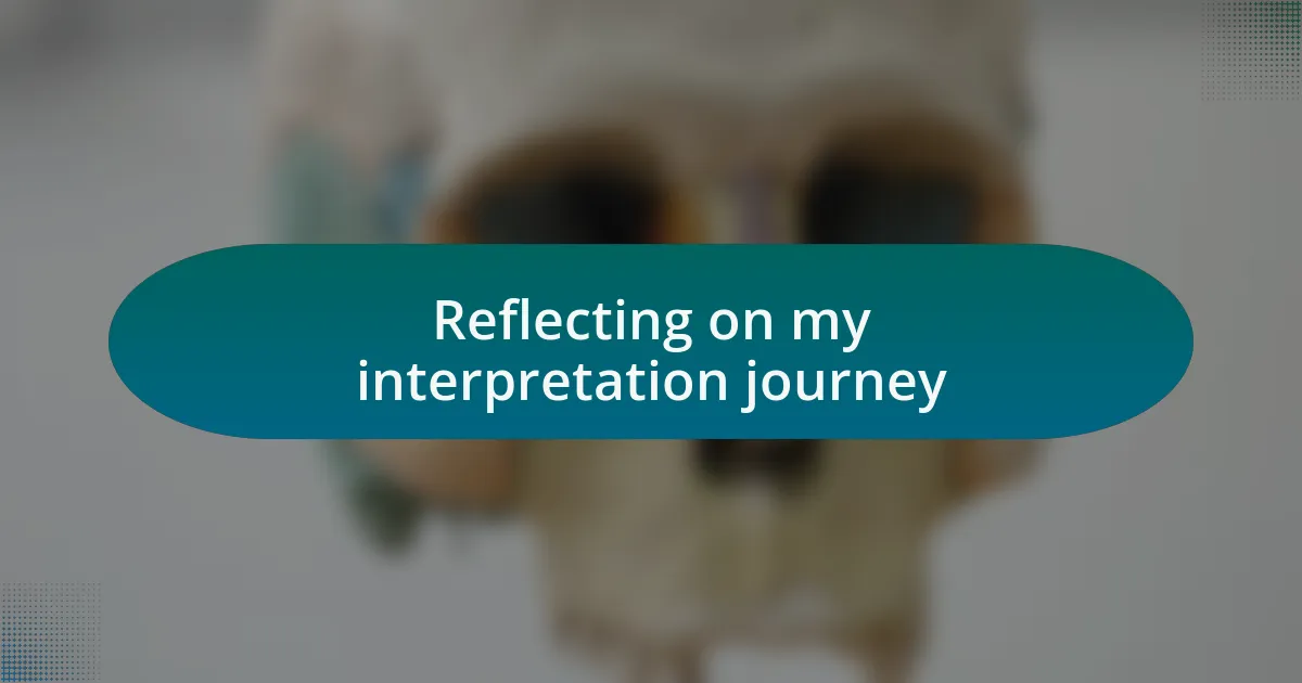 Reflecting on my interpretation journey