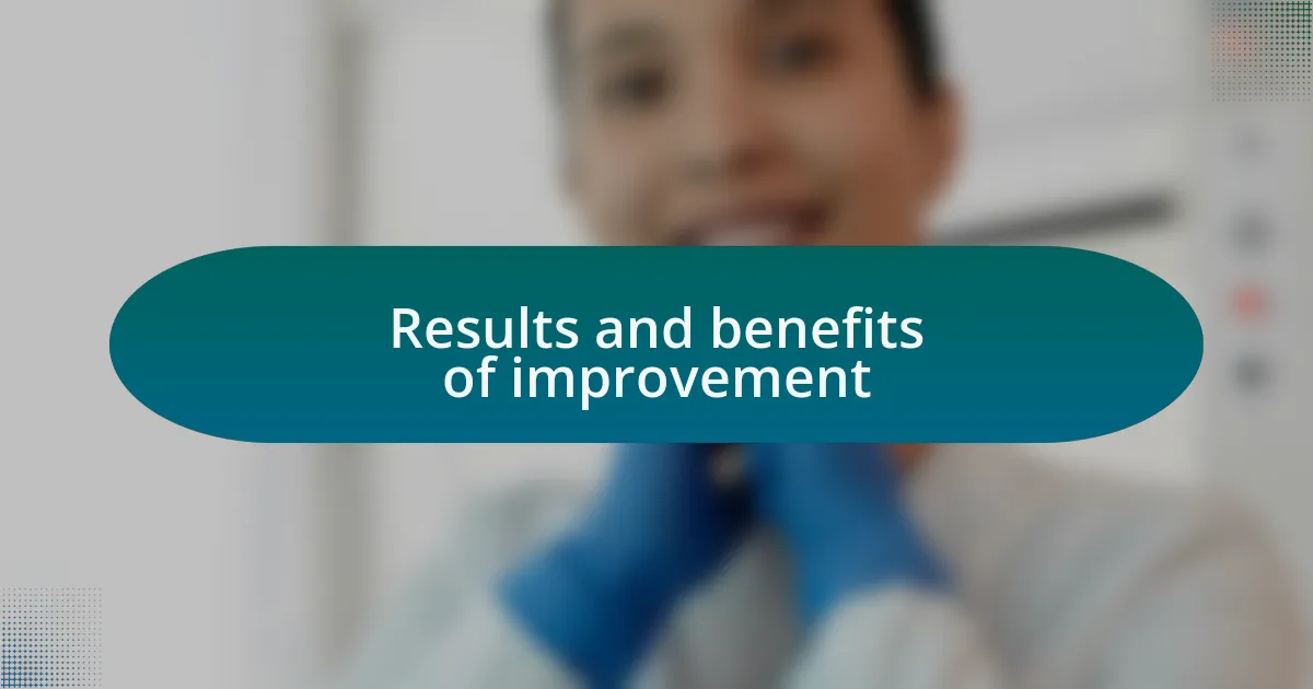 Results and benefits of improvement