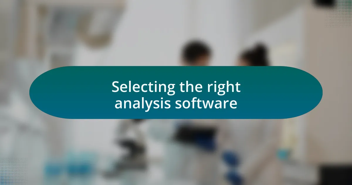 Selecting the right analysis software