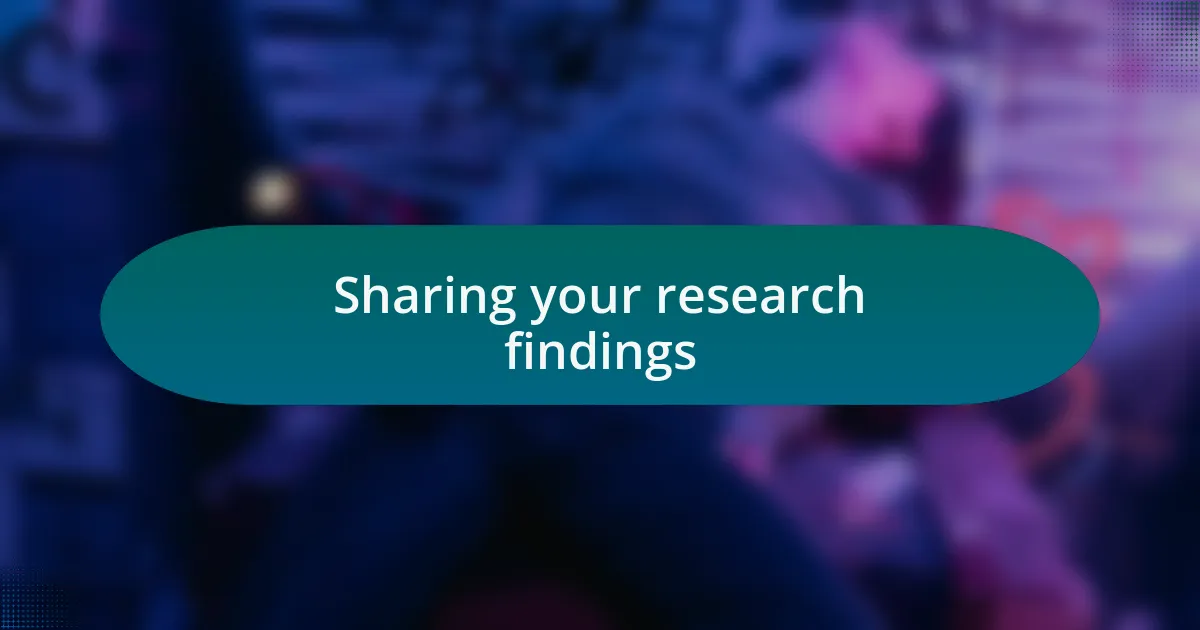Sharing your research findings