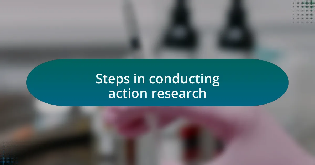 Steps in conducting action research