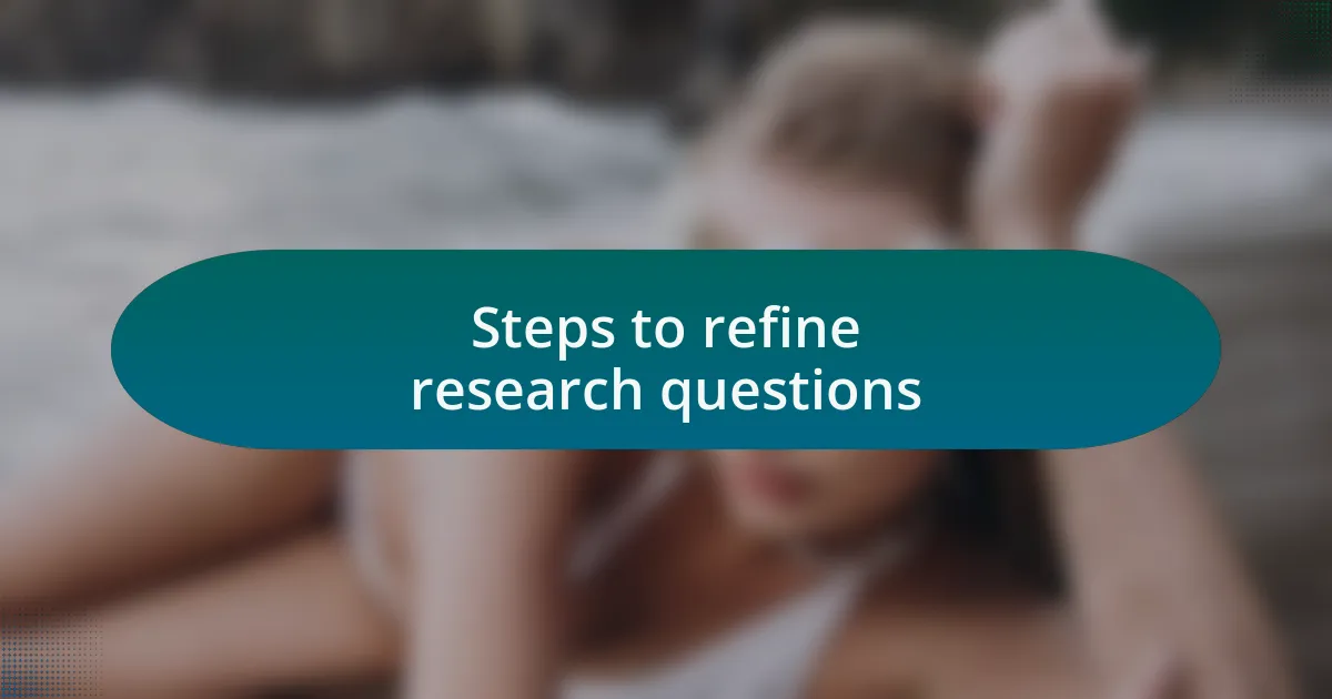 Steps to refine research questions