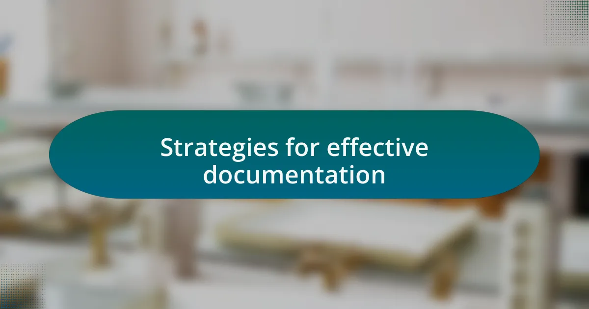 Strategies for effective documentation
