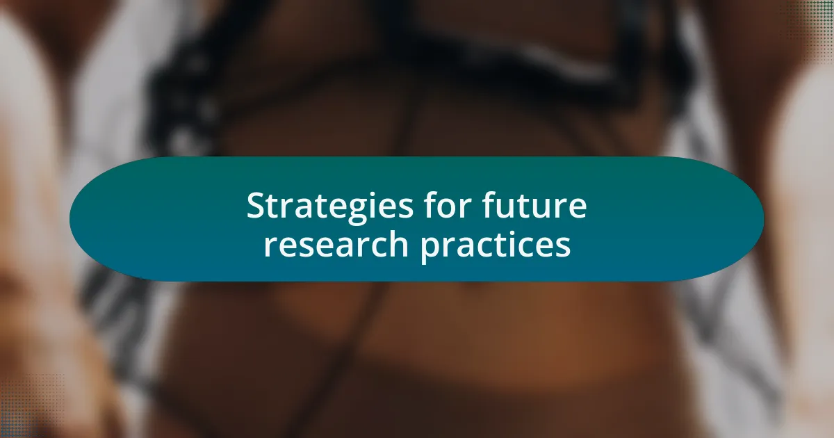 Strategies for future research practices