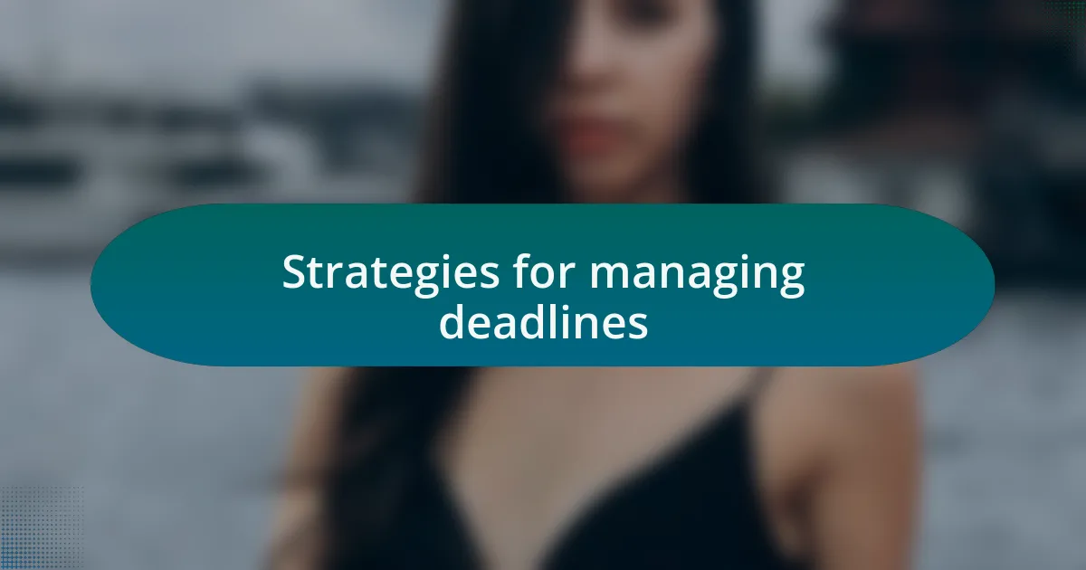 Strategies for managing deadlines