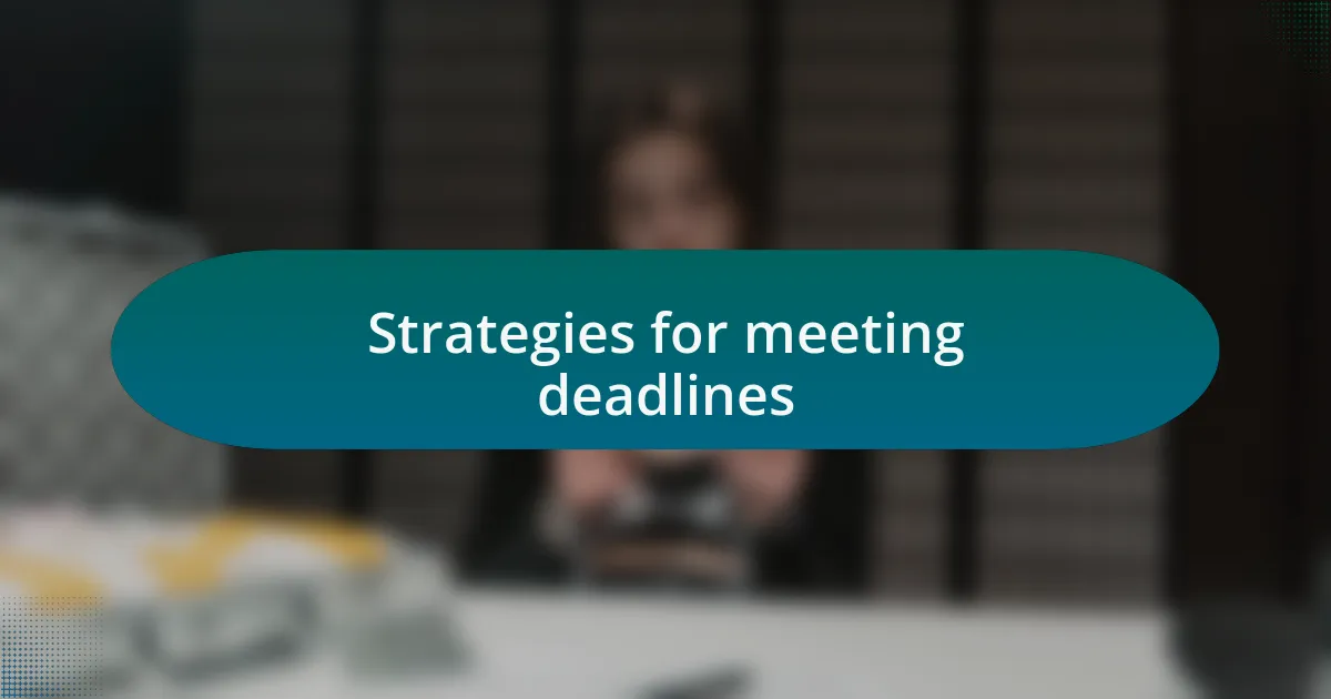 Strategies for meeting deadlines
