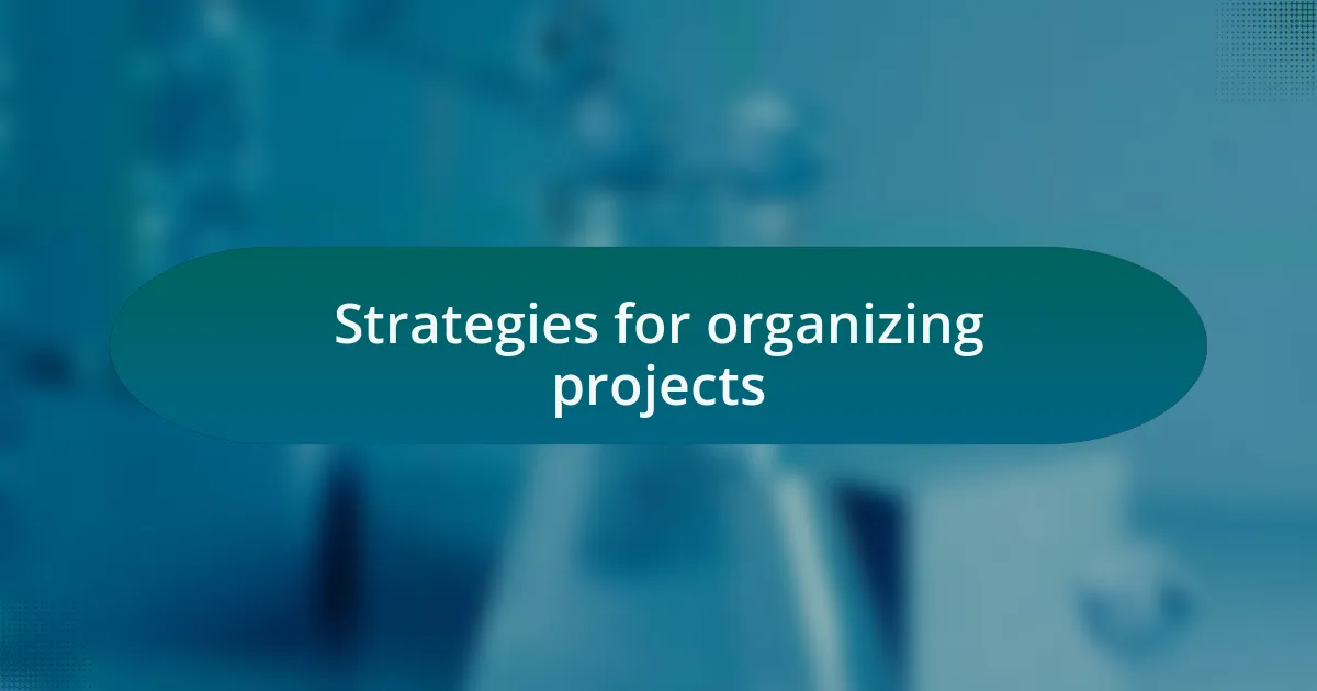 Strategies for organizing projects