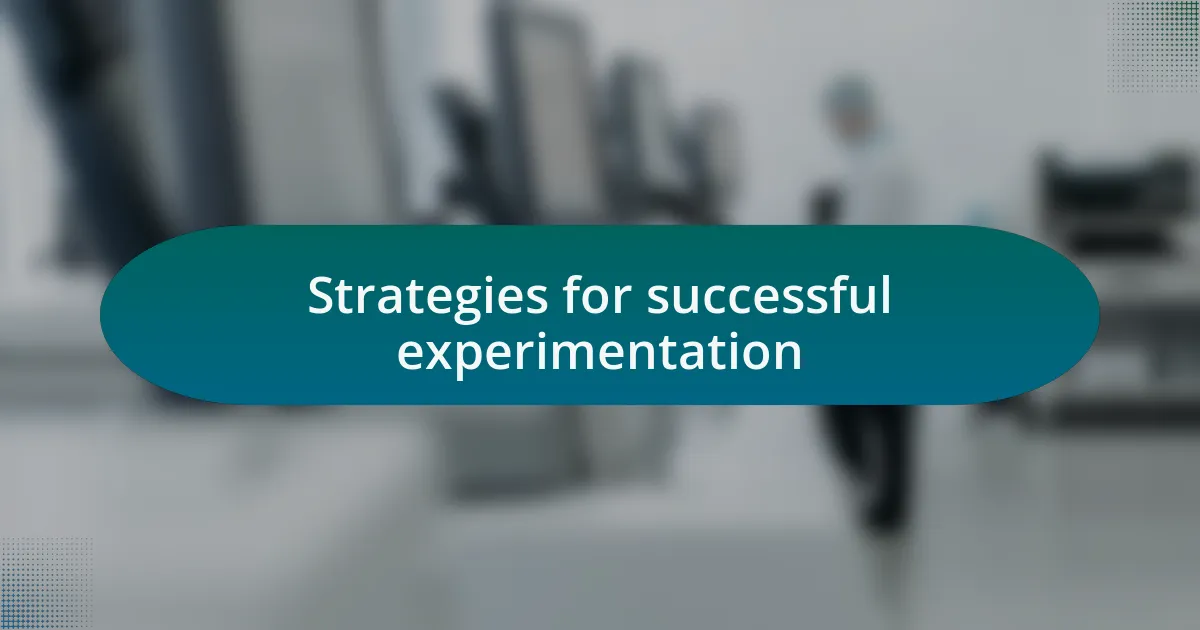 Strategies for successful experimentation