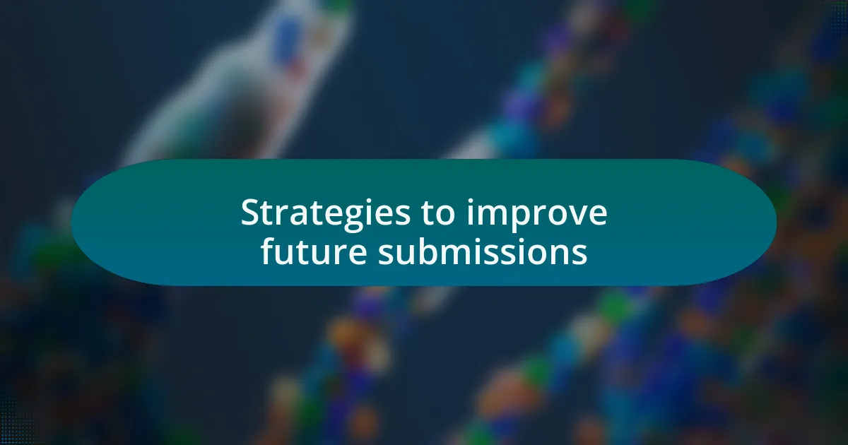 Strategies to improve future submissions