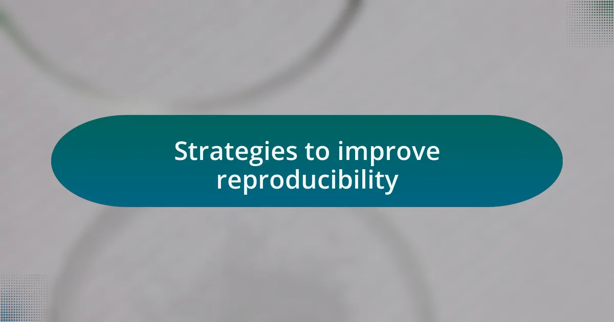 Strategies to improve reproducibility