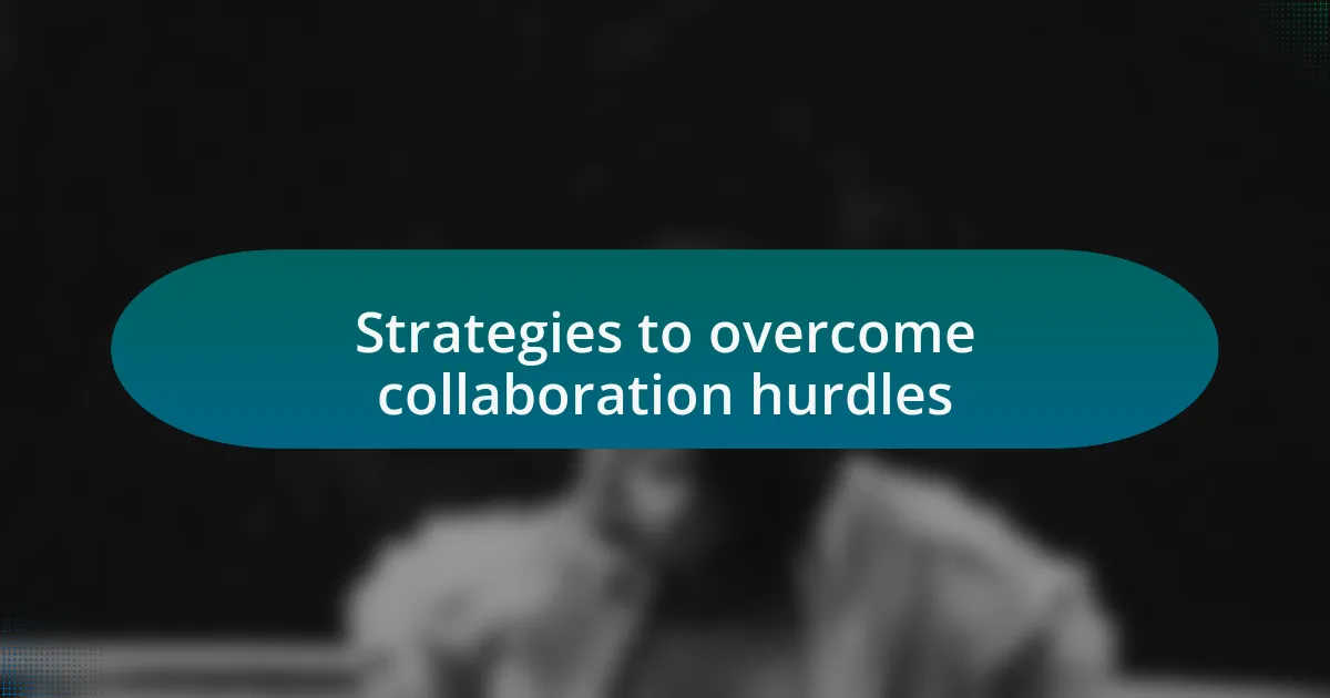 Strategies to overcome collaboration hurdles