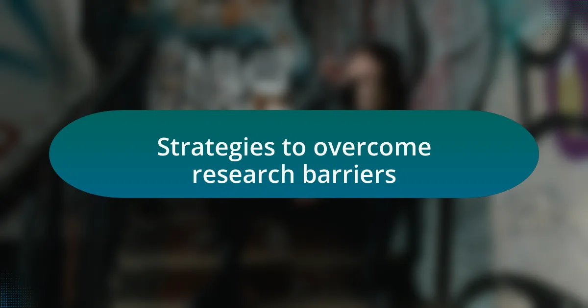 Strategies to overcome research barriers