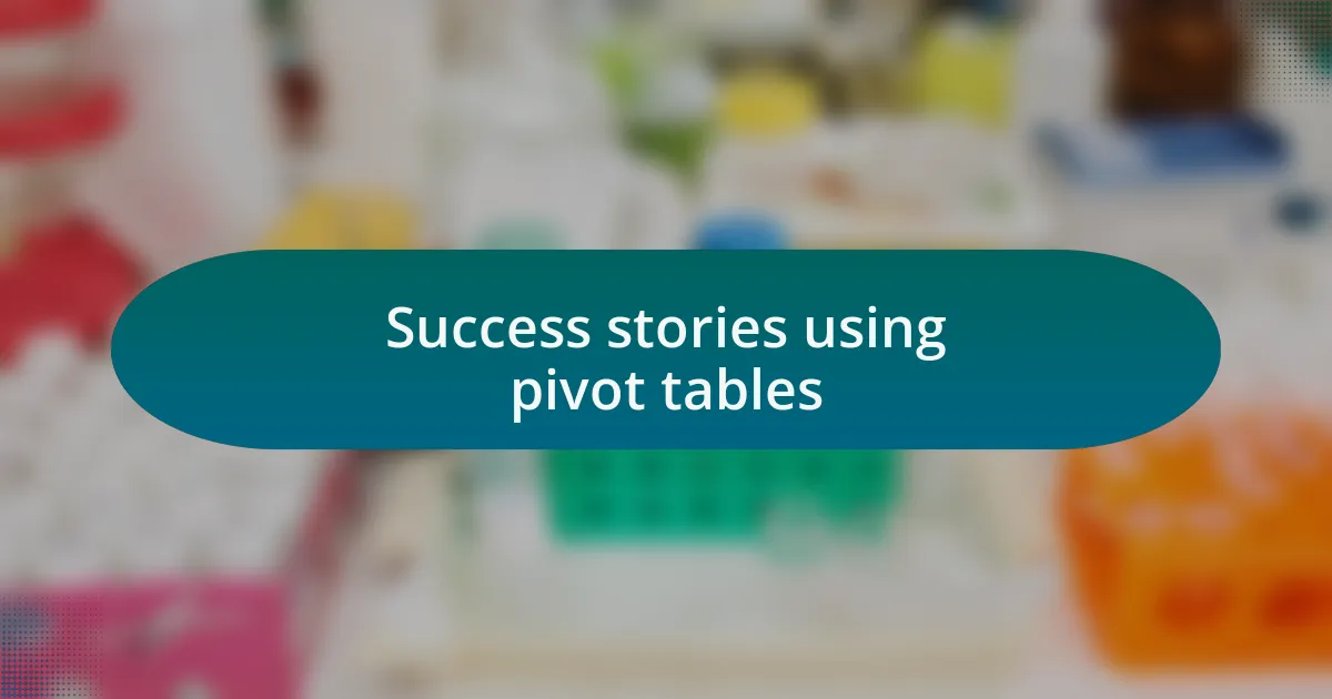 Success stories using pivot tables