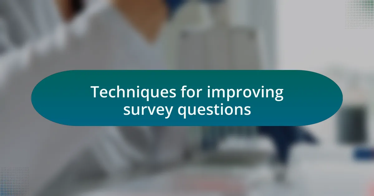 Techniques for improving survey questions