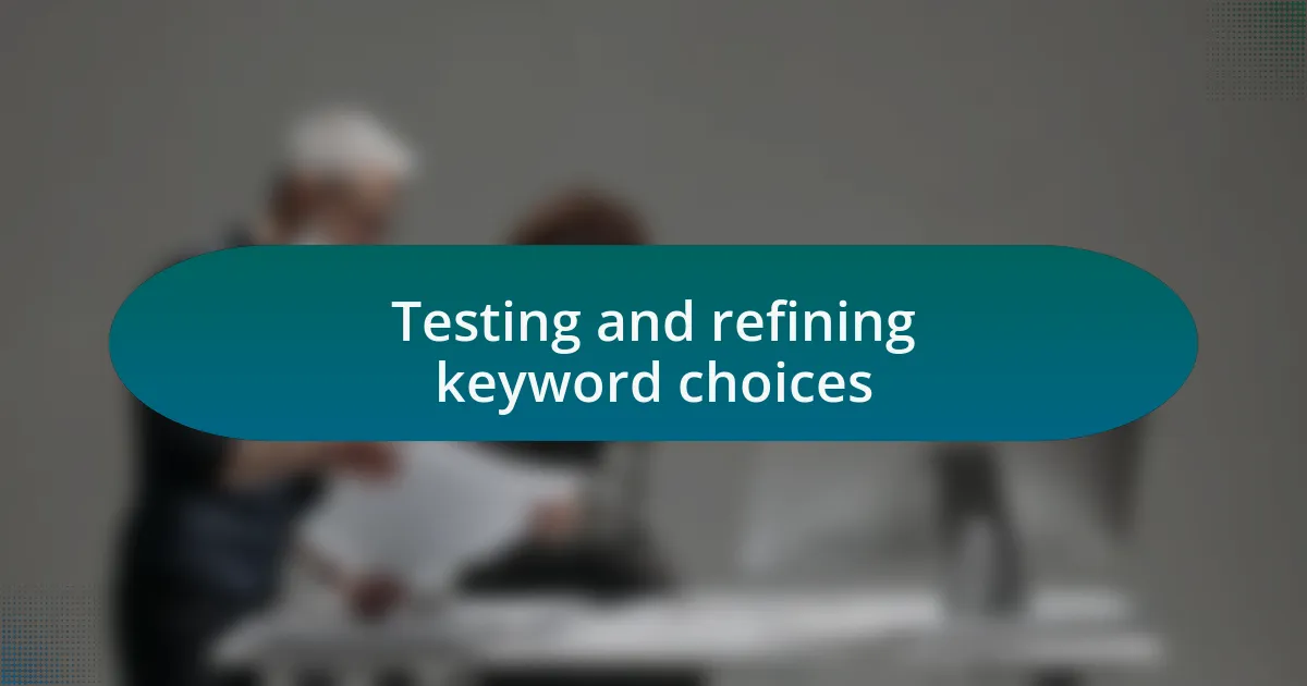 Testing and refining keyword choices