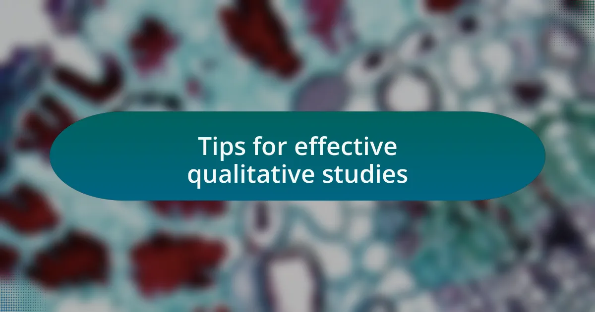 Tips for effective qualitative studies