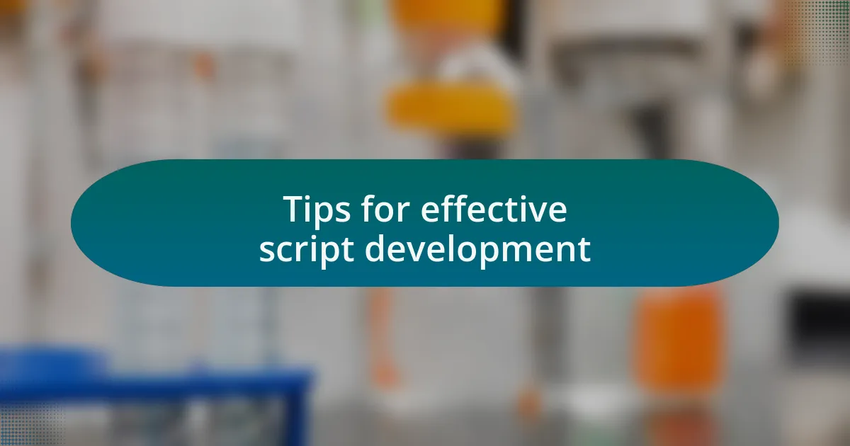 Tips for effective script development