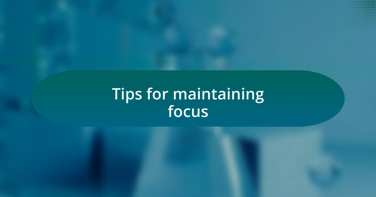 Tips for maintaining focus