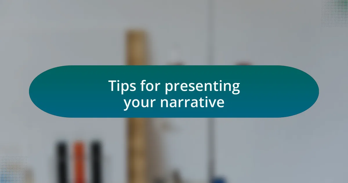 Tips for presenting your narrative