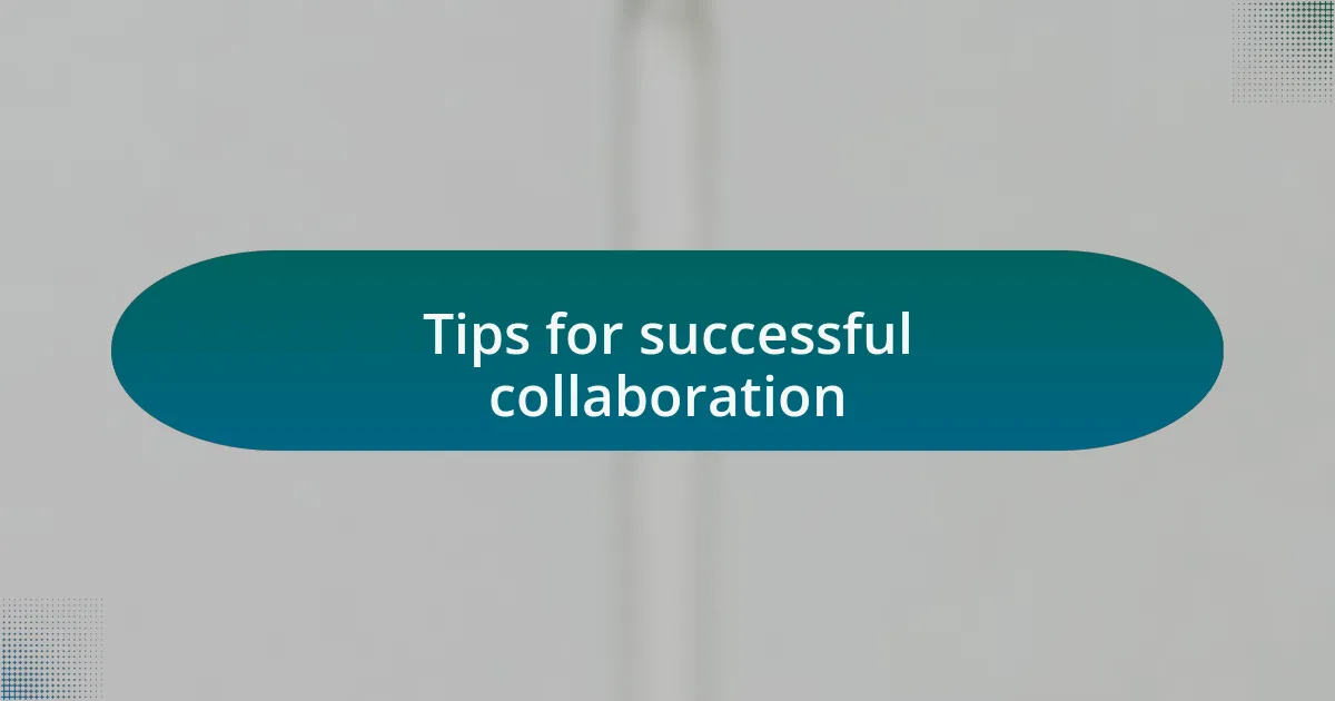 Tips for successful collaboration