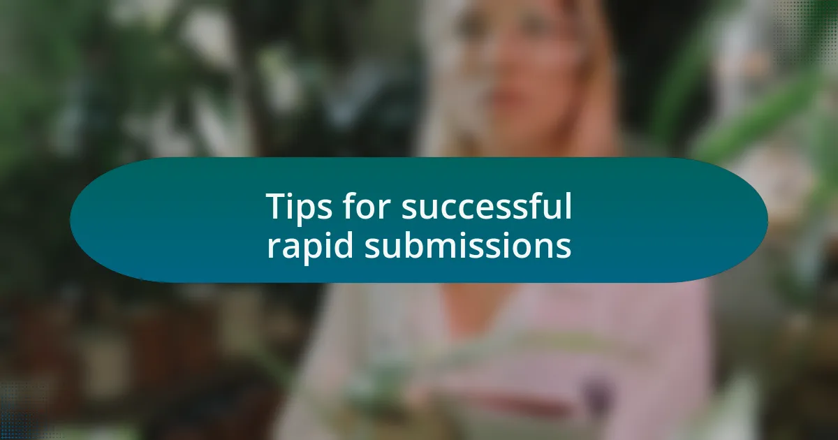 Tips for successful rapid submissions