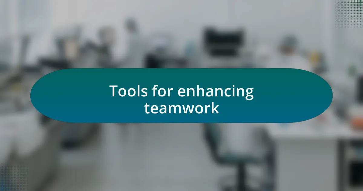 Tools for enhancing teamwork