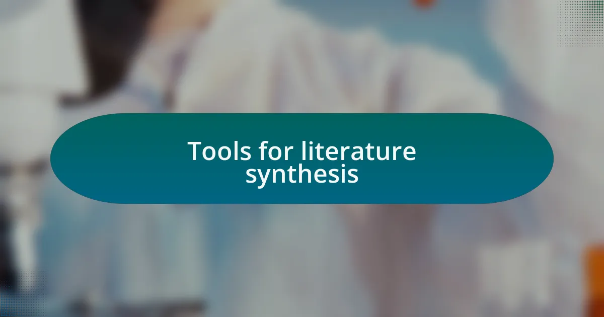Tools for literature synthesis