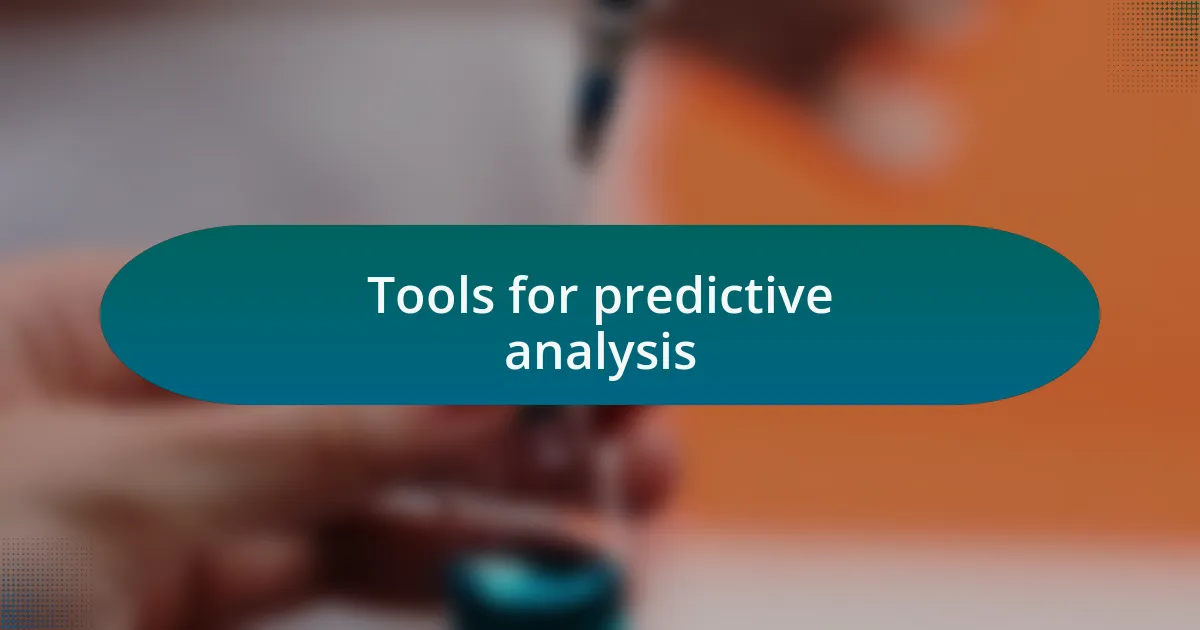 Tools for predictive analysis