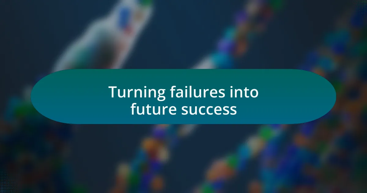 Turning failures into future success