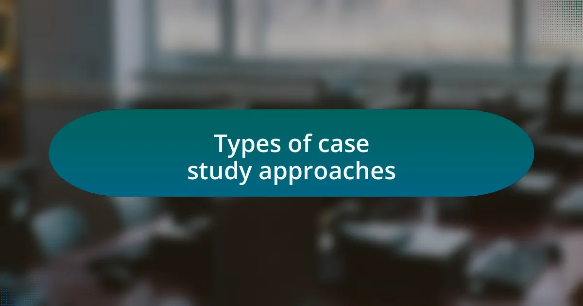 Types of case study approaches