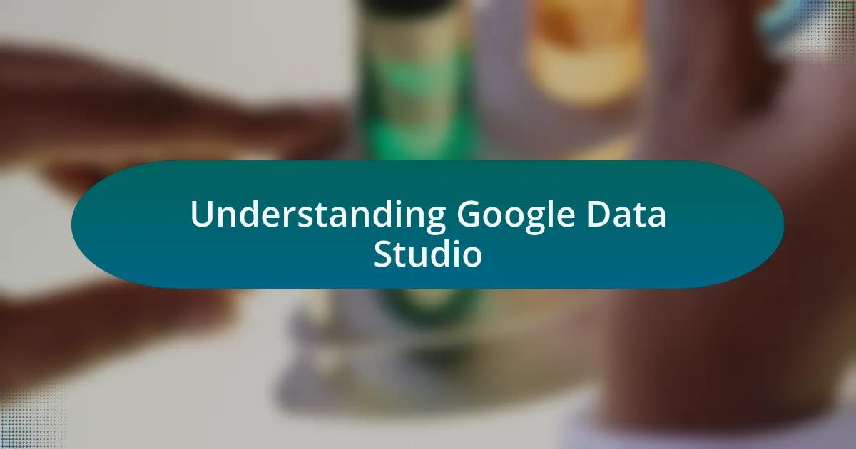 Understanding Google Data Studio