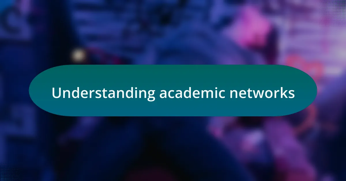 Understanding academic networks
